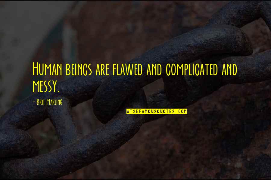 Tanning Sayings And Quotes By Brit Marling: Human beings are flawed and complicated and messy.