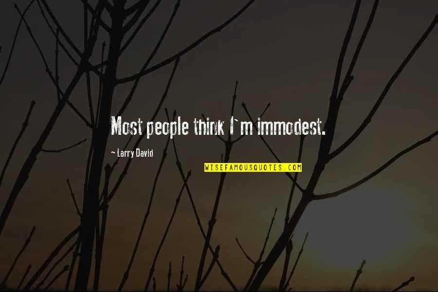 Tannish Red Quotes By Larry David: Most people think I'm immodest. Tannish Red Quotes By Larry David: Most people think I'm immodest.