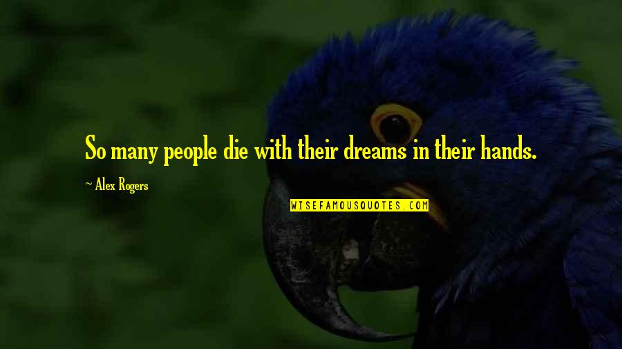 Tannogallate Quotes By Alex Rogers: So many people die with their dreams in