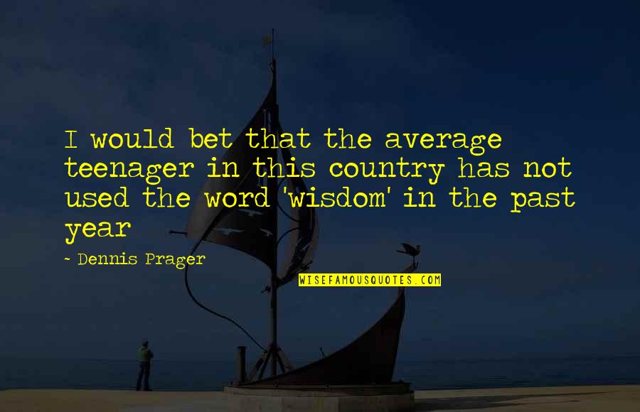 Tannous Enterprises Quotes By Dennis Prager: I would bet that the average teenager in