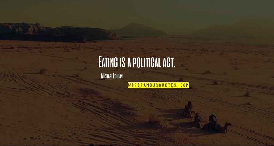 Tanntek Quotes By Michael Pollan: Eating is a political act.