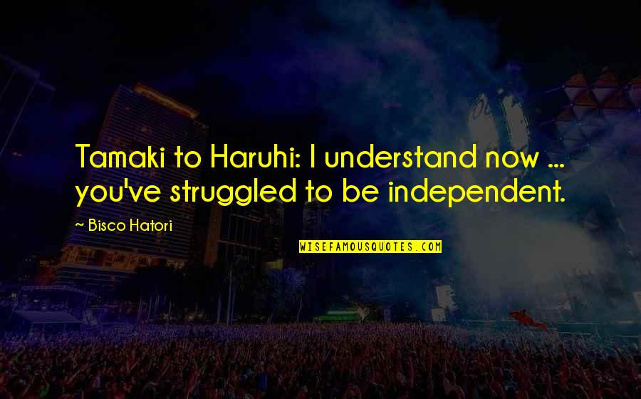 Tanny Mcgregor Quotes By Bisco Hatori: Tamaki to Haruhi: I understand now ... you've