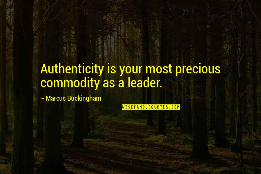 Tanny Mcgregor Quotes By Marcus Buckingham: Authenticity is your most precious commodity as a