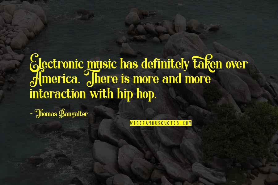 Tanny Mcgregor Quotes By Thomas Bangalter: Electronic music has definitely taken over America. There