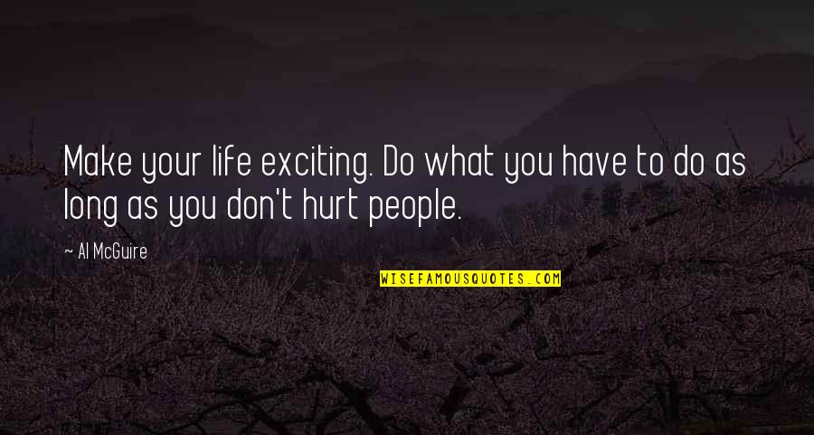 Tanom Shampoo Quotes By Al McGuire: Make your life exciting. Do what you have
