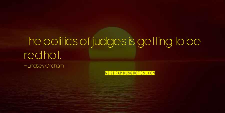 Tanon Strait Quotes By Lindsey Graham: The politics of judges is getting to be