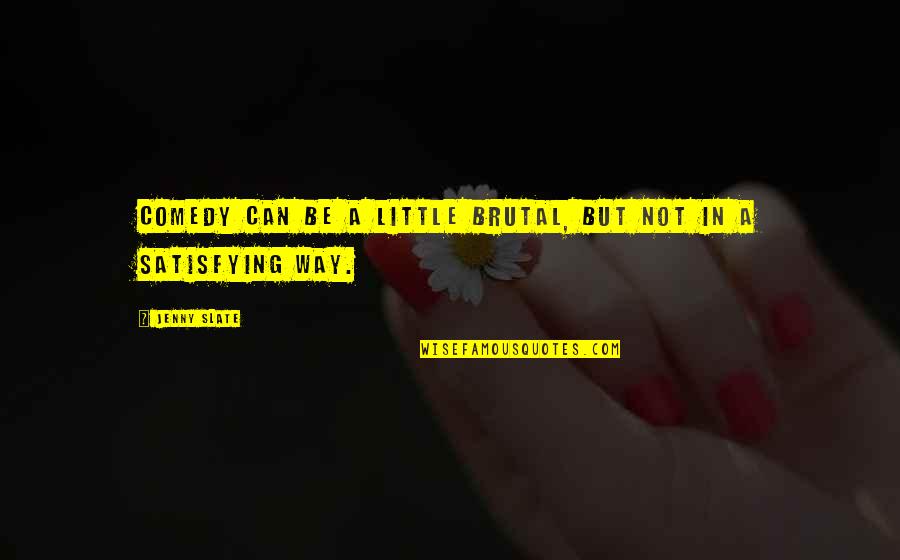 Tanong Para Quotes By Jenny Slate: Comedy can be a little brutal, but not