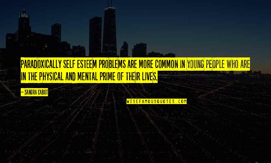 Tanong Para Quotes By Sandra Cabot: Paradoxically self esteem problems are more common in Tanong Para Quotes By Sandra Cabot: Paradoxically self esteem problems are more common in