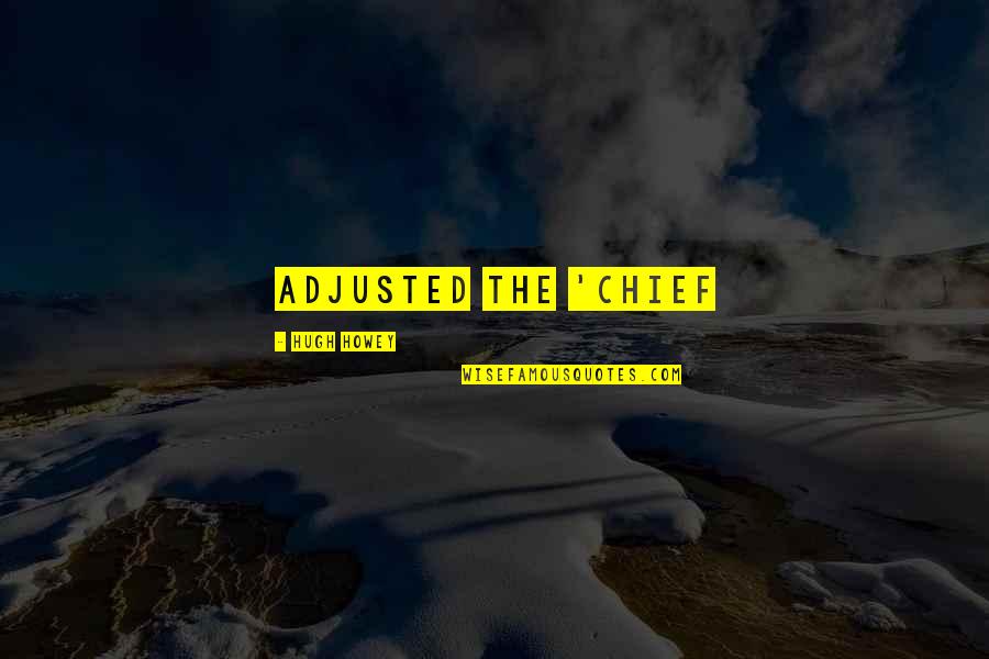 Tanong Retorikal Mga Quotes By Hugh Howey: adjusted the 'chief