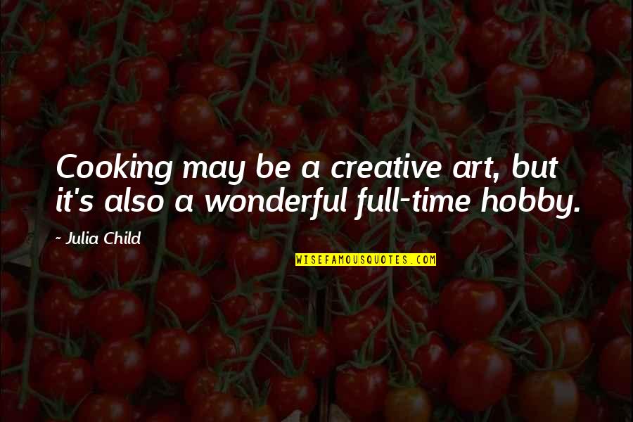Tanori Obituary Quotes By Julia Child: Cooking may be a creative art, but it's