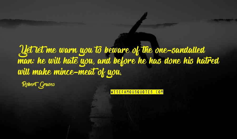 Tanori Obituary Quotes By Robert Graves: Yet let me warn you to beware of Tanori Obituary Quotes By Robert Graves: Yet let me warn you to beware of
