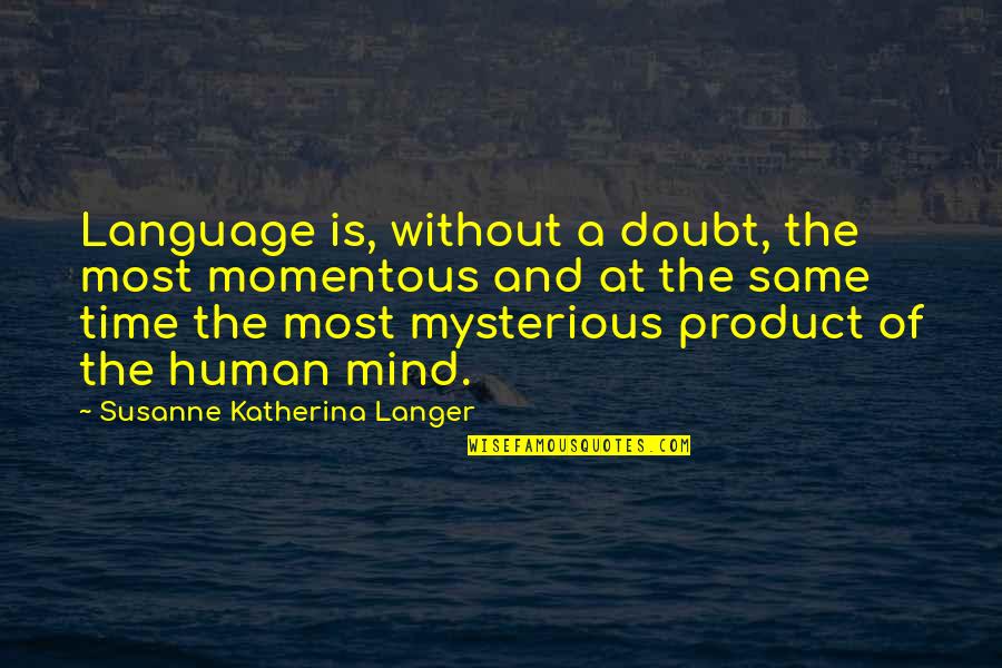 Tanori Obituary Quotes By Susanne Katherina Langer: Language is, without a doubt, the most momentous Tanori Obituary Quotes By Susanne Katherina Langer: Language is, without a doubt, the most momentous