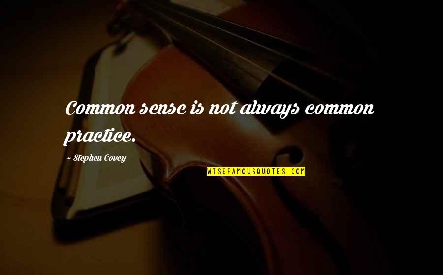 Tanoth Quotes By Stephen Covey: Common sense is not always common practice. Tanoth Quotes By Stephen Covey: Common sense is not always common practice.
