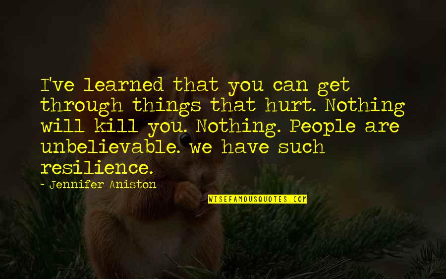 Tanpura App Quotes By Jennifer Aniston: I've learned that you can get through things Tanpura App Quotes By Jennifer Aniston: I've learned that you can get through things