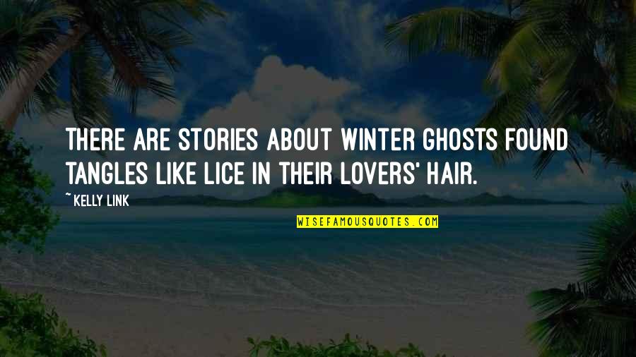 Tanquam Quotes By Kelly Link: There are stories about winter ghosts found tangles