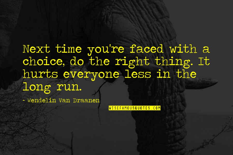 Tanrang Quotes By Wendelin Van Draanen: Next time you're faced with a choice, do Tanrang Quotes By Wendelin Van Draanen: Next time you're faced with a choice, do