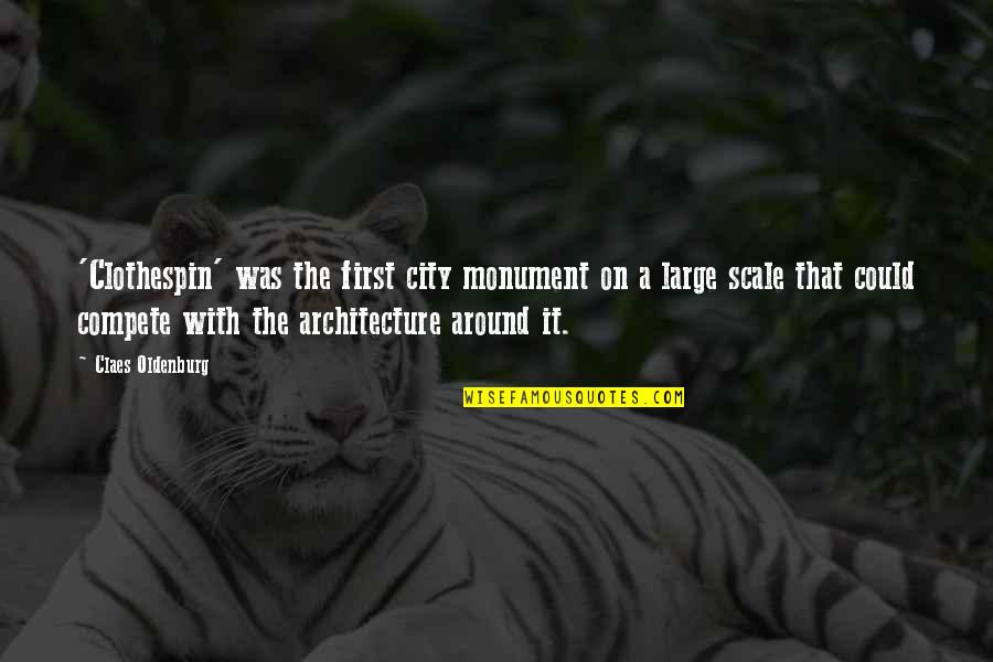 Tanryn Quotes By Claes Oldenburg: 'Clothespin' was the first city monument on a Tanryn Quotes By Claes Oldenburg: 'Clothespin' was the first city monument on a