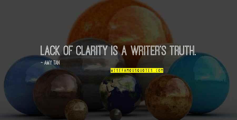 Tan's Quotes By Amy Tan: Lack of clarity is a writer's truth.