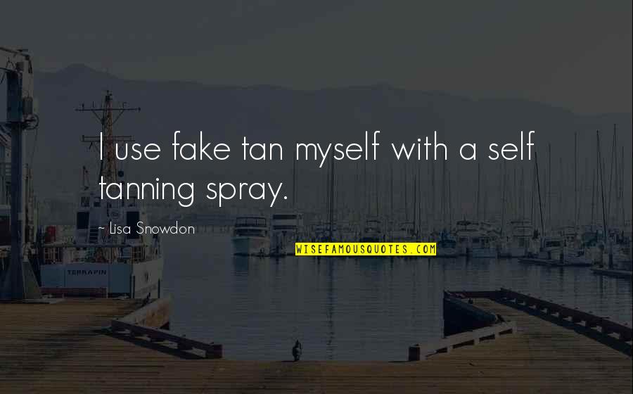 Tan's Quotes By Lisa Snowdon: I use fake tan myself with a self