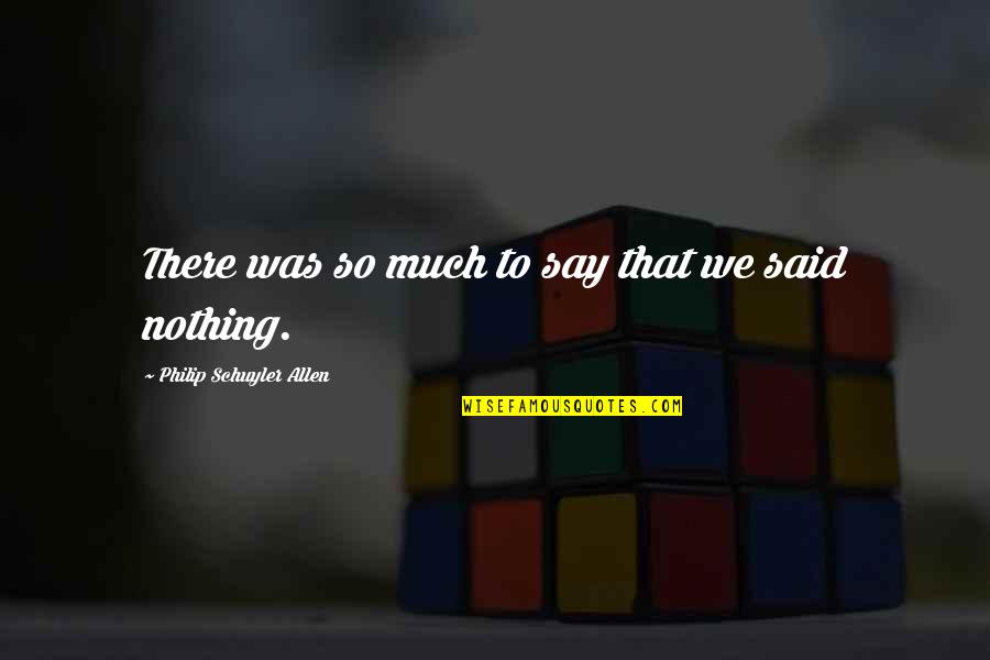 Tansek 2021 Quotes By Philip Schuyler Allen: There was so much to say that we Tansek 2021 Quotes By Philip Schuyler Allen: There was so much to say that we