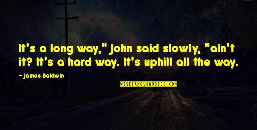 Tanskan Quotes By James Baldwin: It's a long way," John said slowly, "ain't Tanskan Quotes By James Baldwin: It's a long way," John said slowly, "ain't