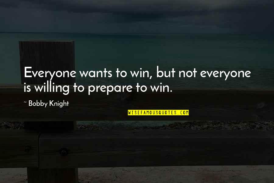 Tanski Construction Quotes By Bobby Knight: Everyone wants to win, but not everyone is