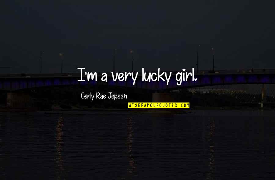 Tanski Publications Quotes By Carly Rae Jepsen: I'm a very lucky girl. Tanski Publications Quotes By Carly Rae Jepsen: I'm a very lucky girl.