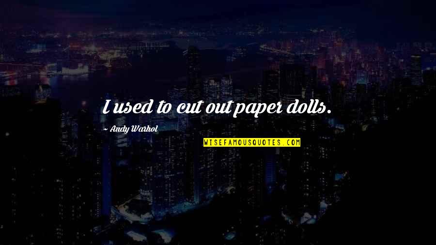 Tansley Garden Quotes By Andy Warhol: I used to cut out paper dolls. Tansley Garden Quotes By Andy Warhol: I used to cut out paper dolls.