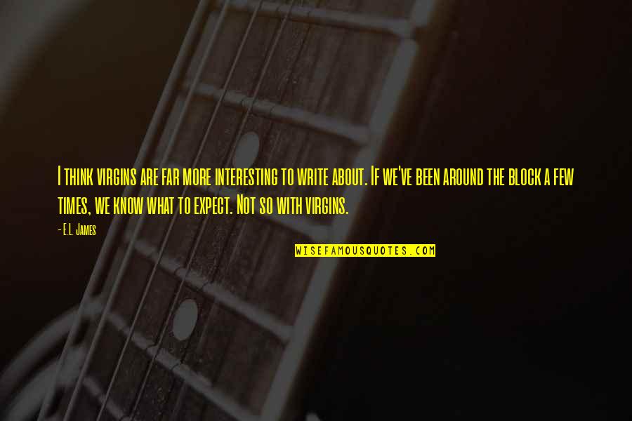 Tansor Disco Quotes By E.L. James: I think virgins are far more interesting to Tansor Disco Quotes By E.L. James: I think virgins are far more interesting to