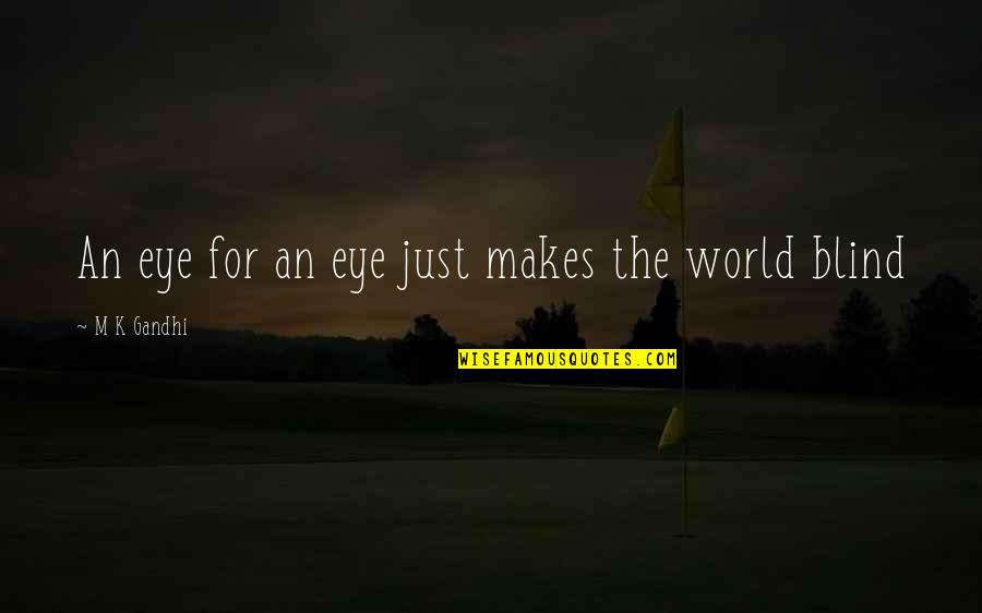 Tansor Face Quotes By M K Gandhi: An eye for an eye just makes the