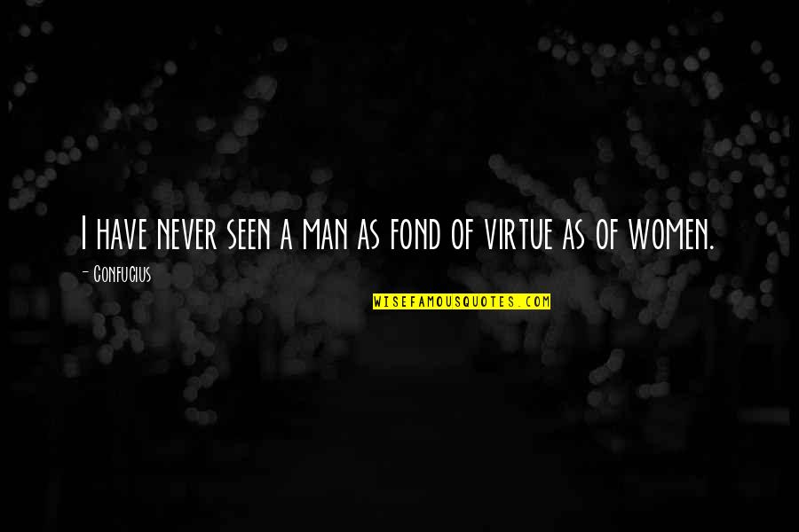 Tansoren Quotes By Confucius: I have never seen a man as fond