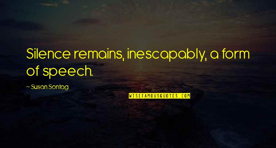 Tanssin Tiedotuskeskus Quotes By Susan Sontag: Silence remains, inescapably, a form of speech. Tanssin Tiedotuskeskus Quotes By Susan Sontag: Silence remains, inescapably, a form of speech.
