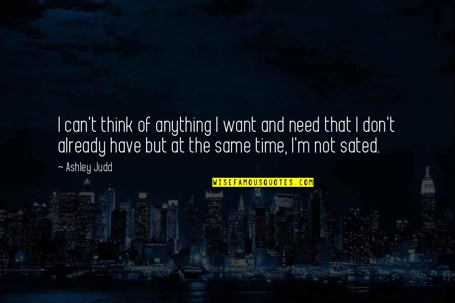 Tantalized Synonym Quotes By Ashley Judd: I can't think of anything I want and