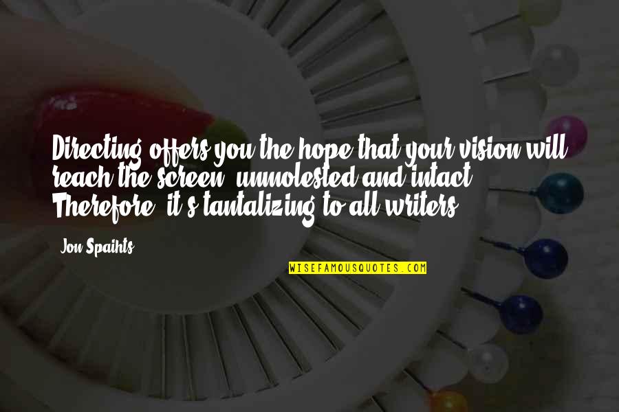 Tantalizing Quotes By Jon Spaihts: Directing offers you the hope that your vision Tantalizing Quotes By Jon Spaihts: Directing offers you the hope that your vision