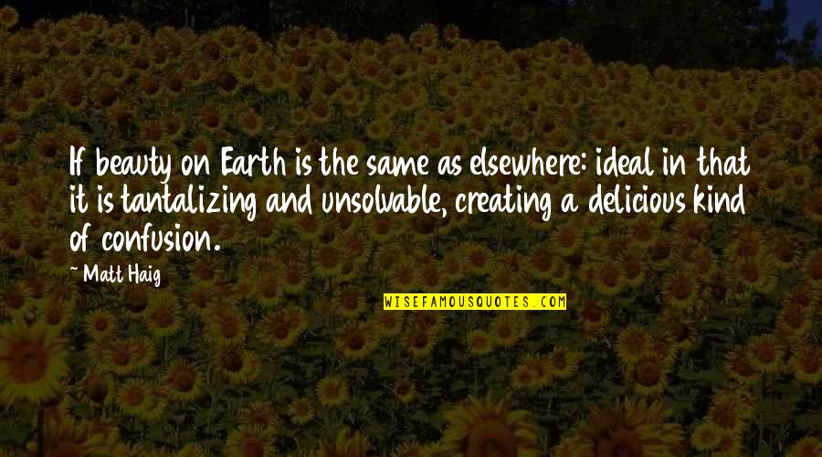 Tantalizing Quotes By Matt Haig: If beauty on Earth is the same as