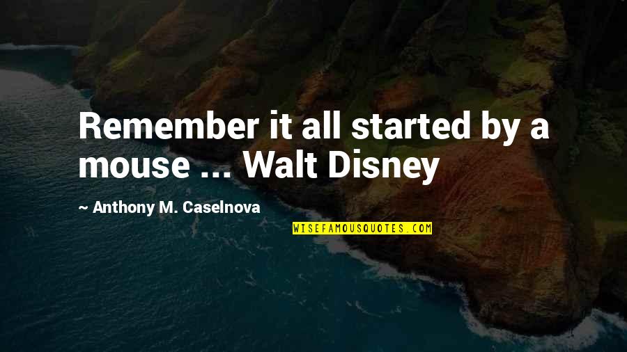 Tantalog Quotes By Anthony M. Caselnova: Remember it all started by a mouse ... Tantalog Quotes By Anthony M. Caselnova: Remember it all started by a mouse ...