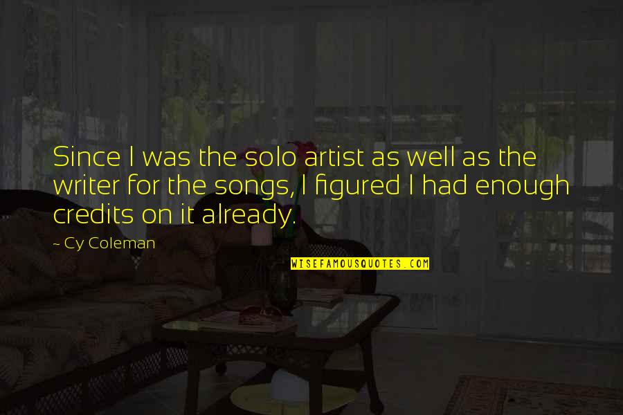 Tantalog Quotes By Cy Coleman: Since I was the solo artist as well Tantalog Quotes By Cy Coleman: Since I was the solo artist as well