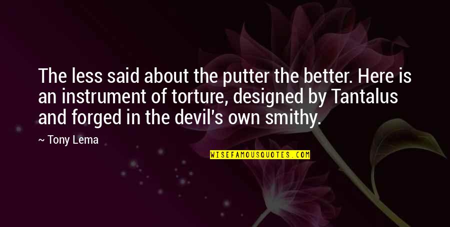 Tantalus Quotes By Tony Lema: The less said about the putter the better. Tantalus Quotes By Tony Lema: The less said about the putter the better.