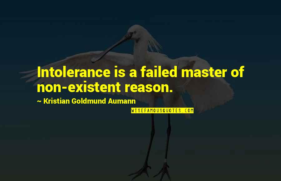 Tantan Dating Quotes By Kristian Goldmund Aumann: Intolerance is a failed master of non-existent reason.