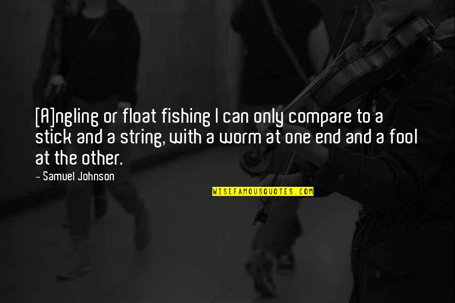 Tantan Web Quotes By Samuel Johnson: [A]ngling or float fishing I can only compare