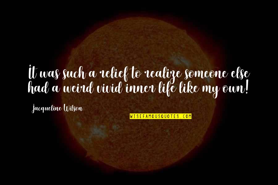 Tantaros Dean Quotes By Jacqueline Wilson: It was such a relief to realize someone Tantaros Dean Quotes By Jacqueline Wilson: It was such a relief to realize someone