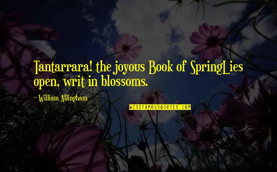 Tantarrara Quotes By William Allingham: Tantarrara! the joyous Book of SpringLies open, writ