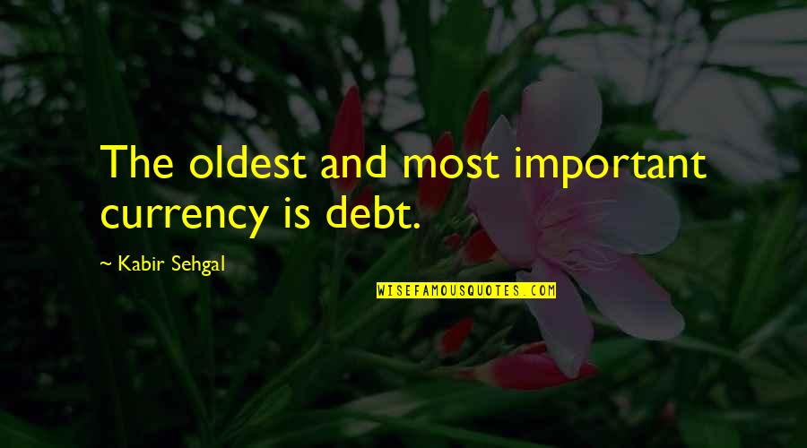 Tantawi Mahnaz Quotes By Kabir Sehgal: The oldest and most important currency is debt. Tantawi Mahnaz Quotes By Kabir Sehgal: The oldest and most important currency is debt.