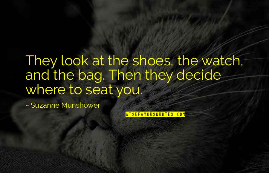 Tantawi Mahnaz Quotes By Suzanne Munshower: They look at the shoes, the watch, and Tantawi Mahnaz Quotes By Suzanne Munshower: They look at the shoes, the watch, and