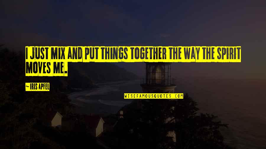Tantere Quotes By Iris Apfel: I just mix and put things together the