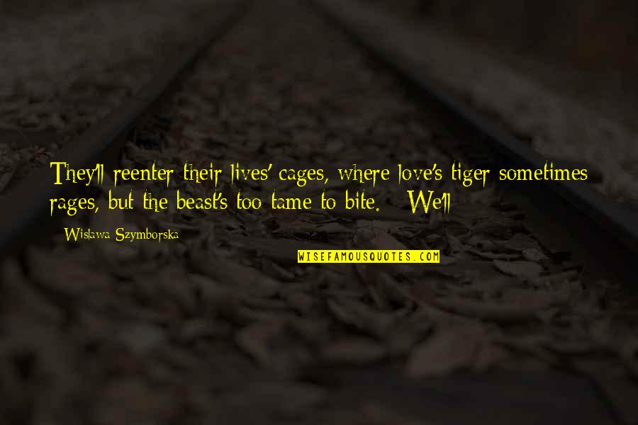 Tantillo Sauce Quotes By Wislawa Szymborska: They'll reenter their lives' cages, where love's tiger