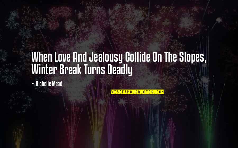 Tantine Keblack Quotes By Richelle Mead: When Love And Jealousy Collide On The Slopes,