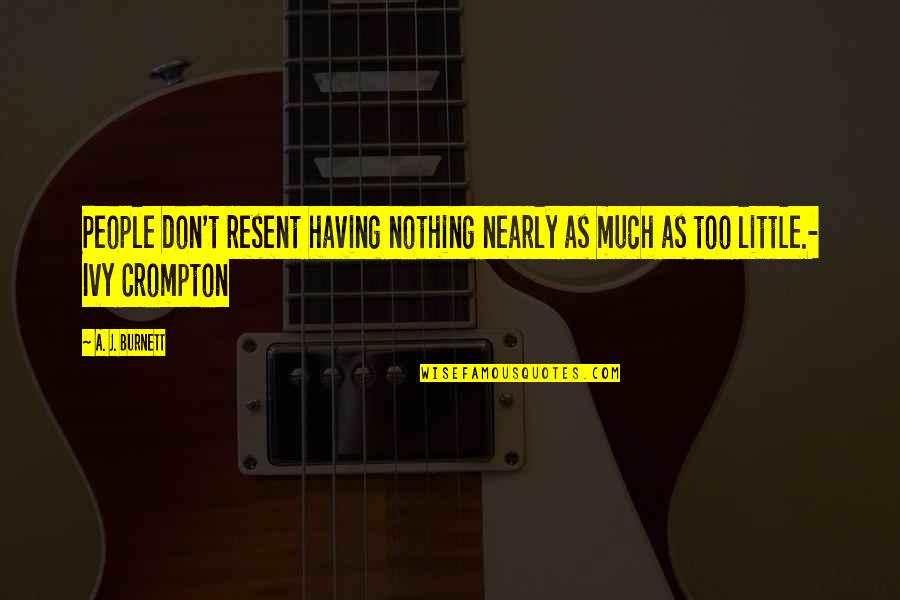 Tantisira Quotes By A. J. Burnett: People don't resent having nothing nearly as much