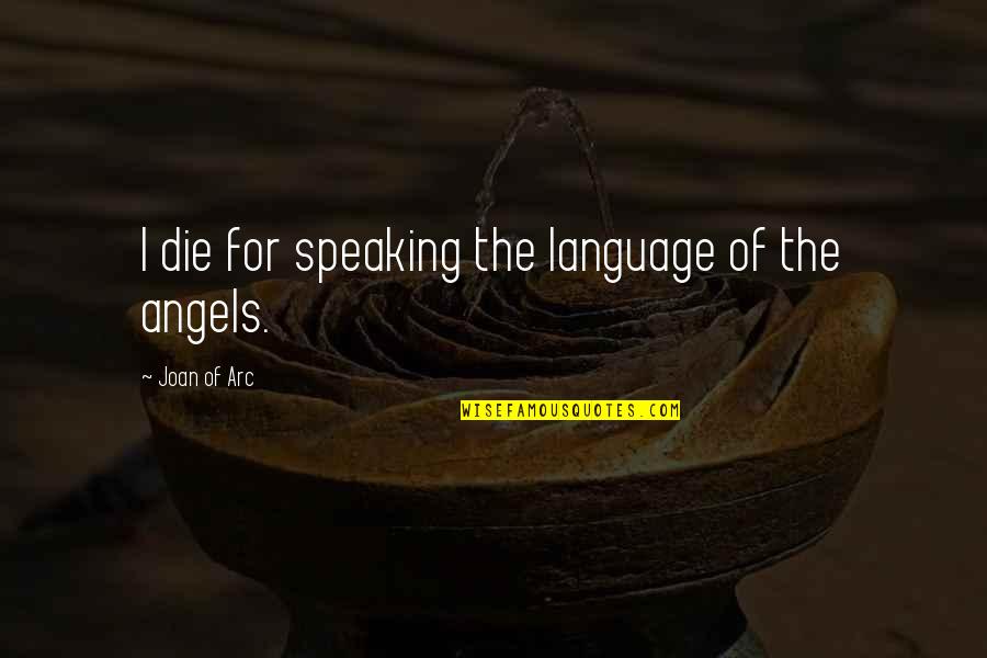 Tanto Blade Quotes By Joan Of Arc: I die for speaking the language of the
