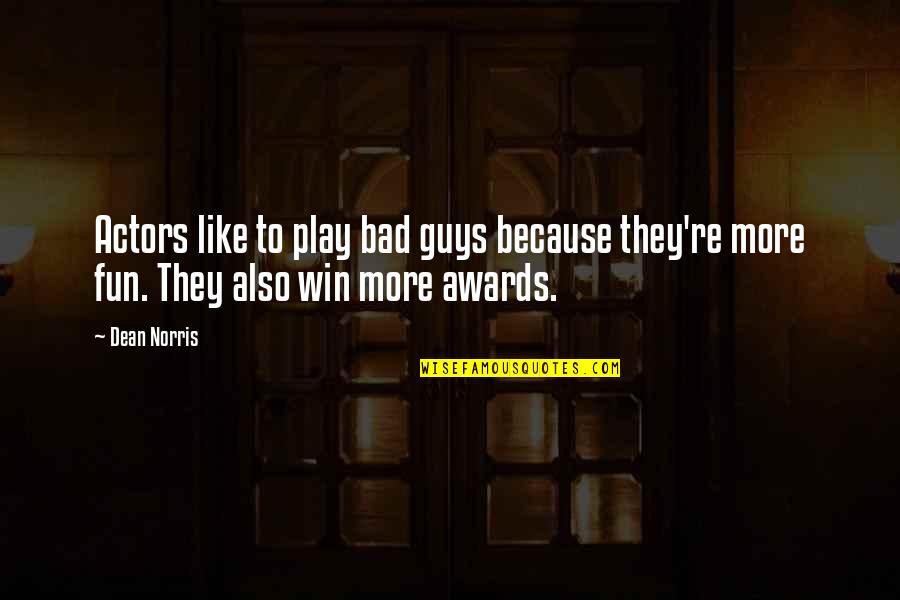 Tantors Quotes By Dean Norris: Actors like to play bad guys because they're